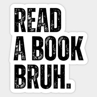 Read A Book Bruh Sticker